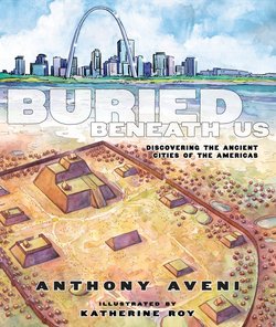 Buried Beneath Us: Discovering the Ancient Cities of the Americas