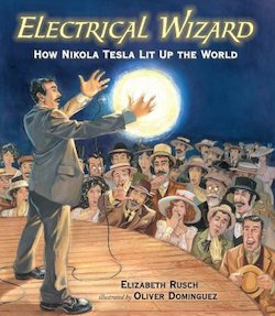 Electrical Wizard: How Nikola Tesla Lit up the World