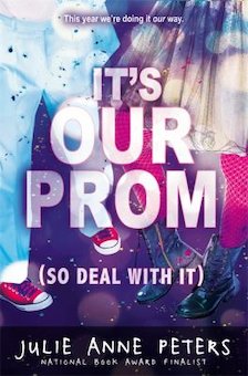 It's Our Prom (So Deal with It): A Novel