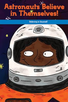 Astronauts Believe in Themselves!: Believing in Yourself