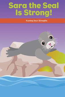 Sara the Seal Is Strong!: Knowing Your Strengths