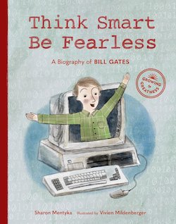 Think Smart, Be Fearless: A Biography of Bill Gates