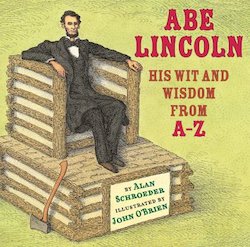 Abe Lincoln: His Wit and Wisdom from A-Z