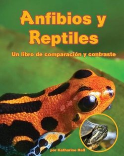 Anfibios Y Reptiles: Un Libro de Comparacion y Contraste (Amphibians and Reptiles: A Compare and Contrast)