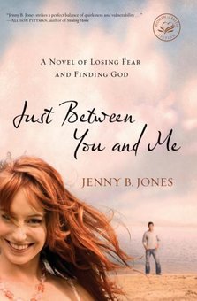 Just Between You and Me: A Novel About Losing Fear and Finding God