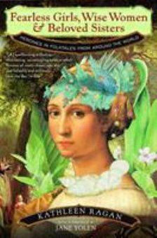 Fearless Girls, Wise Women and Beloved Sisters: Heroines in Folktales from Around the World