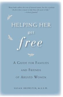 Helping Her Get Free: A Guide for Families and Friends of Abused Women