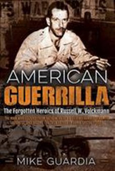 American Guerrilla: The Forgotten Heroics of Russell W. Volckmann-the Man Who Escaped from Bataan, Raised a Filipino Army Ag