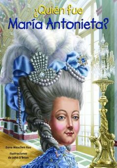 Quien fue Maria Antonieta? (Who Was Marie Antoinette?)