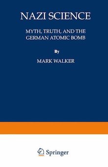 Nazi Science: Myth, Truth, and the German Atomic Bomb