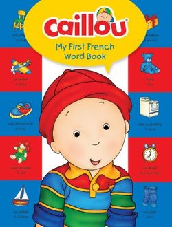 Caillou My First French Word Book