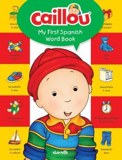 Caillou My first Spanish Word Book