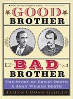 Good Brother, Bad Brother: The Story of Edwin Booth and John Wilkes Booth