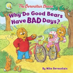 The Berenstain Bears Why Do Good Bears Have Bad Days?