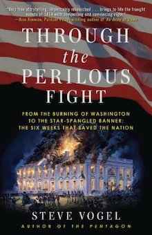 Through the Perilous Fight: From the Burning of Washington to the Star-Spangled Banner, the Six Weeks That Saved the Nation