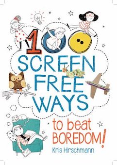 100 SCREEN-FREE WAYS: TO BEAT BOREDOM!