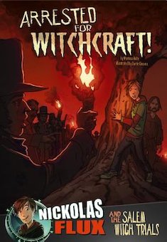 Arrested for Witchcraft!: Nickolas Flux and the Salem Witch Trials