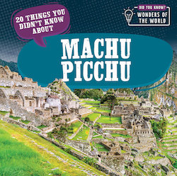 20 Things You Didn't Know About Machu Picchu