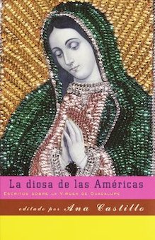 La Diosa De Las Americas: Escritos Sobre LA Virgen de Guadalupe (Writings on the Virgin of Guadalupe)