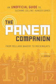 The Panem Companion: An Unofficial Guide to Suzanne Collins' Hunger Games, from Mellark Bakery to Mockingjays