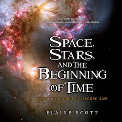 Space, Stars, and the Beginning of Time: What the Hubble Telescope Saw