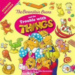 The Berenstain Bears and the Trouble with Things: Stickers Included