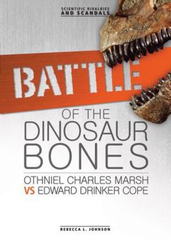 Battle of the Dinosaur Bones: Othniel Charles Marsh vs. Edward Drinker Cope