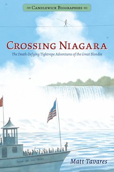 Crossing Niagara: The Death Defying Tightrope Adventures of the Great Blondin