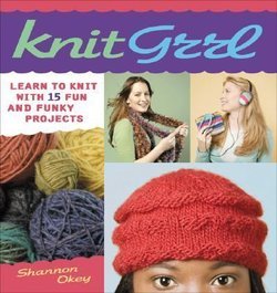 Knitgrrl: Learn to Knit with 15 Fun and Funky Projects