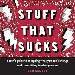 Stuff That Sucks: A Teen's Guide to Accepting What You Can't Change and Committing to What You Can