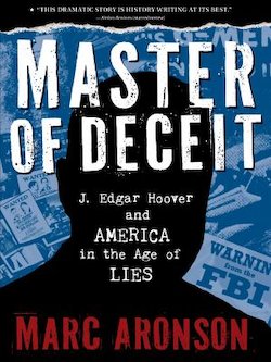 Master of Deceit: J. Edgar Hoover and America in the Age of Lies