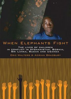 When Elephants Fight: The Lives of Children in Conflict in Afghanistan, Bosnia, Sri Lanka, Sudan and Uganda