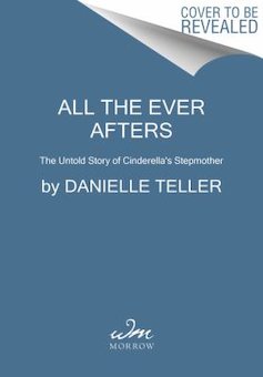 All the Ever Afters: The Untold Story of Cinderella's Stepmother