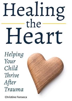 Healing the Heart: Helping Your Child Thrive After Trauma