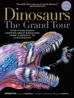 Dinosaurs - the Grand Tour: Everything Worth Knowing About Dinosaurs from Aardonyx to Zuniceratops