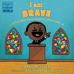 I Am Brave: A Little Book About Martin Luther King, Jr