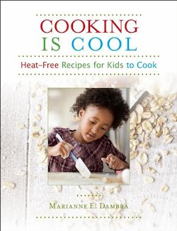 Cooking Is Cool: Heat-Free Recipes for Kids to Cook