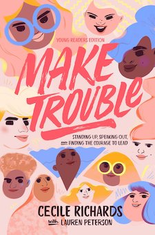 Make Trouble: Standing Up, Speaking Out, and Finding the Courage to Lead, Young Readers Edition