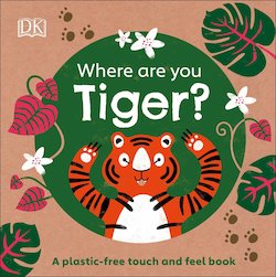 Where Are You? Tiger: A Plastic-Free Touch and Feel Book