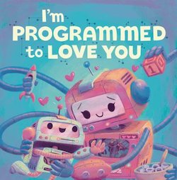 I'm Programmed to Love You