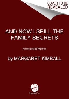 And Now I Spill the Family Secrets: An Illustrated Memoir