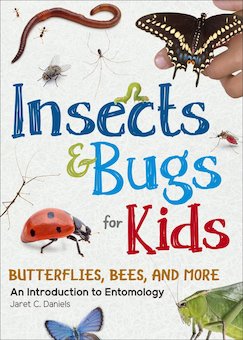 Insects and Bugs for Kids: An Introduction to Entomology