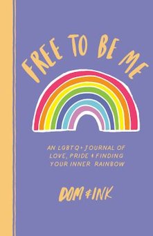 Free to Be Me: An LGBTQ+ Journal of Love, Pride and Finding Your Inner Rainbow