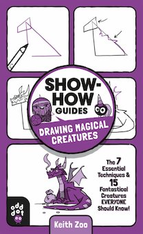 Drawing Magical Creatures: The 7 Essential Techniques and 15 Fantastical Creatures Everyone Should Know!