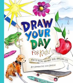 Draw Your Day for Kids!: How to Sketch and Paint Your Amazing Life