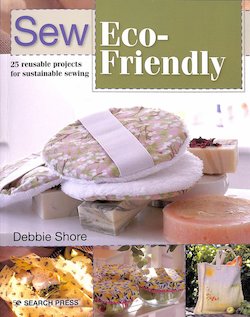 Sew Eco Friendly: 25 Reusable Projects for Sustainable Sewing