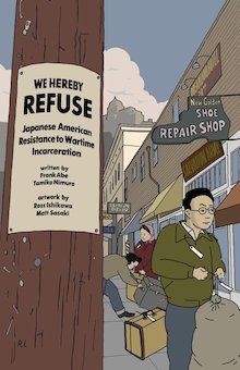 We Hereby Refuse: Japanese American Resistance to Wartime Incarceration