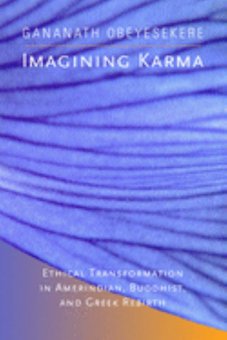 Imagining Karma: Ethical Transformation in Amerindian, Buddhist, and Greek Rebirth