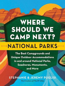 Where Should We Camp Next?: National Parks : The Best Campgrounds and Unique Outdoor Accommodations in and Around National Parks, Se