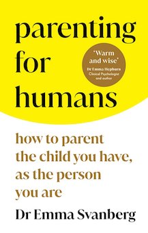 Parenting for Humans: How to Parent the Child You Have, as the Person You Are